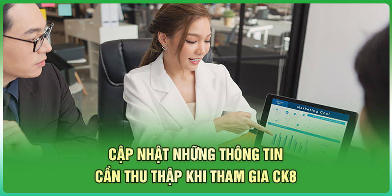 Cập nhật những thông tin cần thu thập khi tham gia CK8