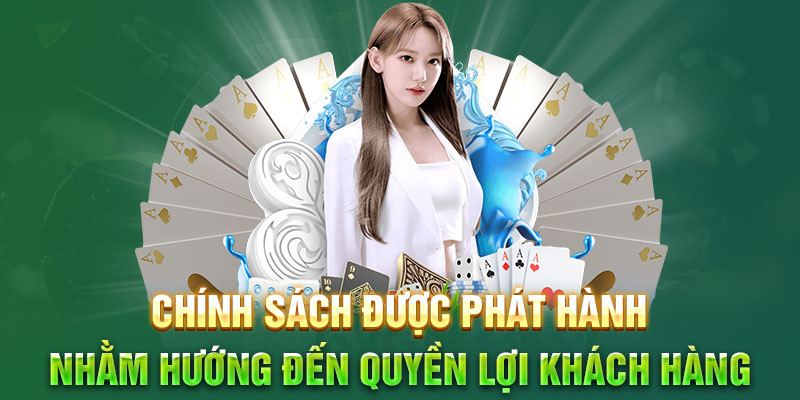 Chính sách được phát hành nhằm hướng đến quyền lợi khách hàng