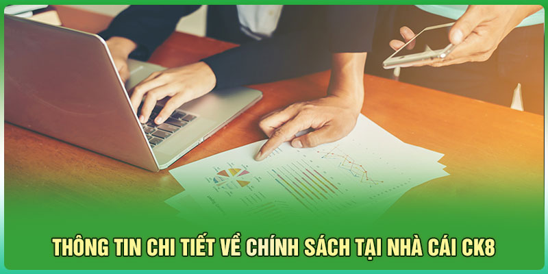 Thông tin chi tiết về chính sách tại nhà cái CK8