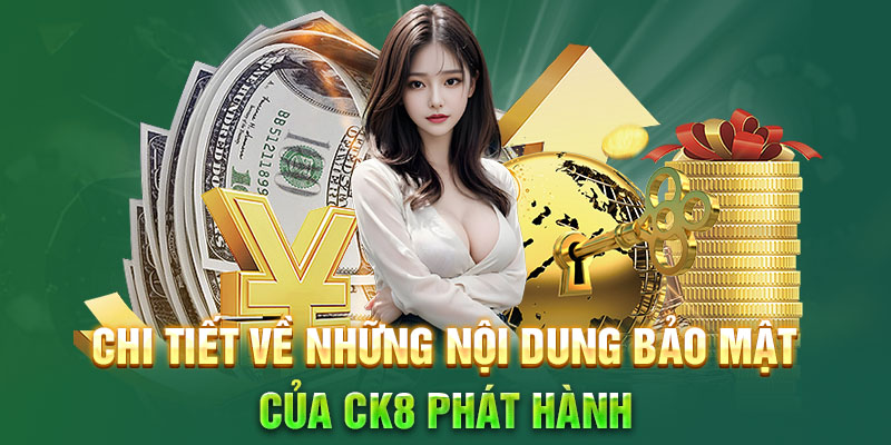 Chi tiết về những nội dung bảo mật của CK8 phát hành