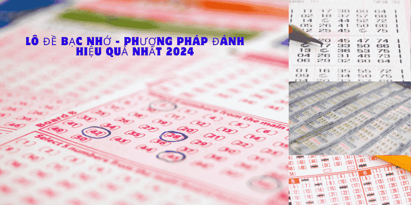 Lô Đề Bạc Nhớ - Phương Pháp Đánh Hiệu Quả Nhất 2024