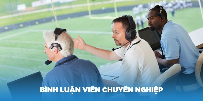 Các bình luận viên chuyên nghiệp tại Kèo nhà cái 5