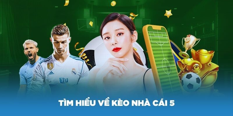 Tìm hiểu về kèo nhà cái 5