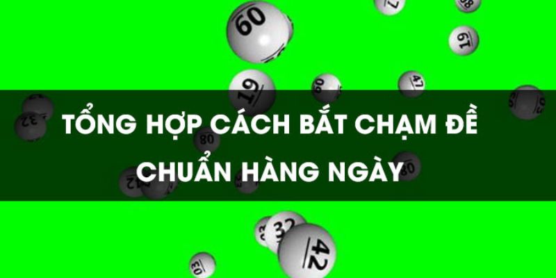 Top 3 cách bắt chạm đề chuẩn nhất từ chuyên gia